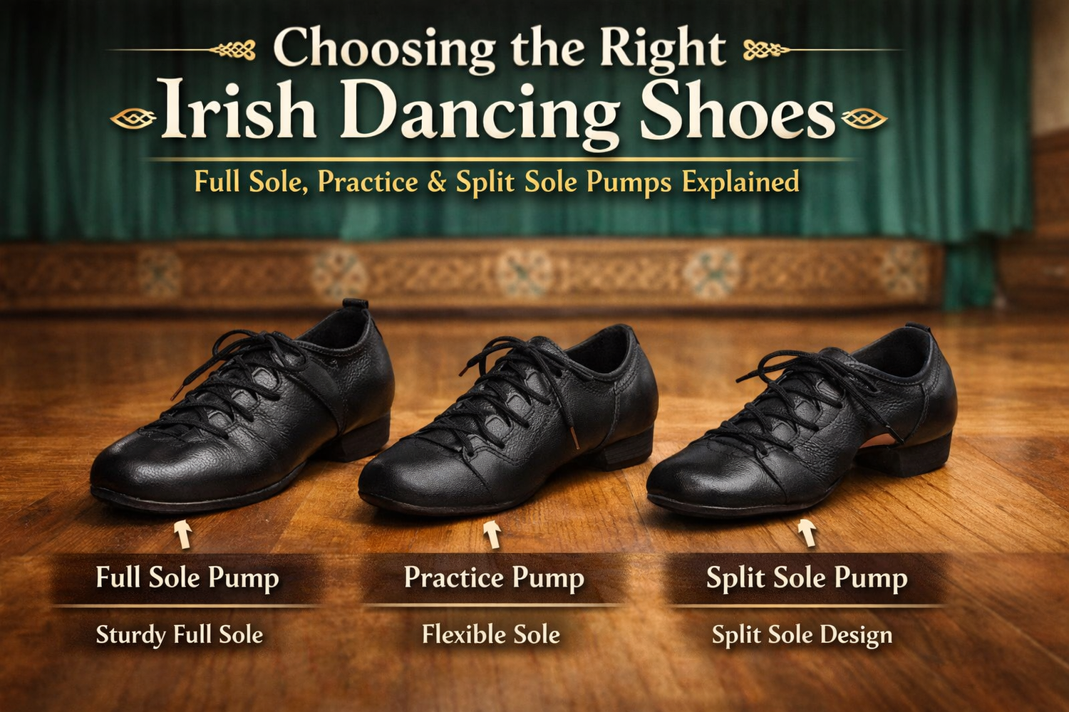 Choosing the Right Irish Dancing Shoes: Styles, Soles & Fitting Advice.